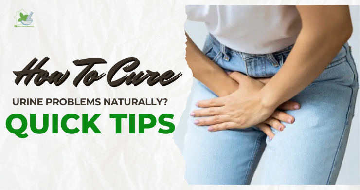 How To Cure Urine Problems Naturally_ Quick Tips