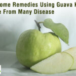 Best Home Remedies Using Guava – Key To Escape From Many Disease