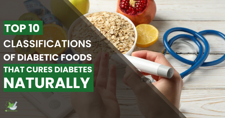 Top 10 Classifications Of Diabetic Foods That Cures Diabetes Naturally