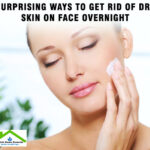 Surprising Ways To Get Rid Of Dry Skin On Face Overnight