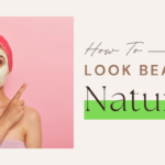 How To Look Beautiful NaturallyTo