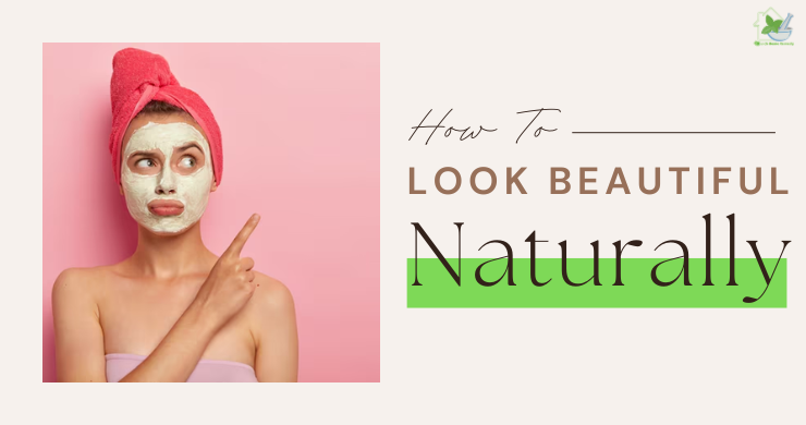 How To Look Beautiful NaturallyTo