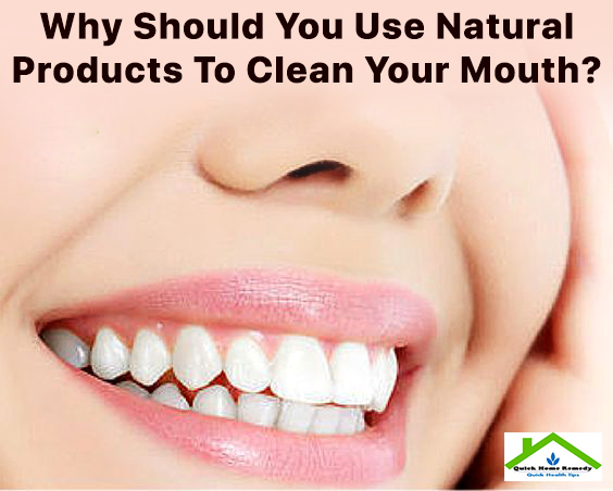 Why Should You Use Natural Products To Clean Your Mouth